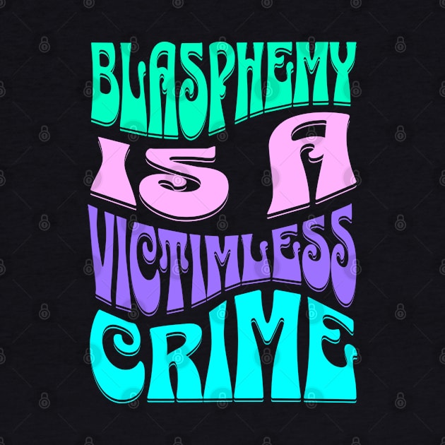 Blasphemy is a Victimless Crime Atheist Anti Religion by Lavender Celeste